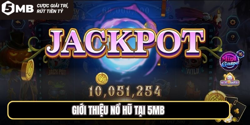 Giới thiệu nổ hũ tại 5MB